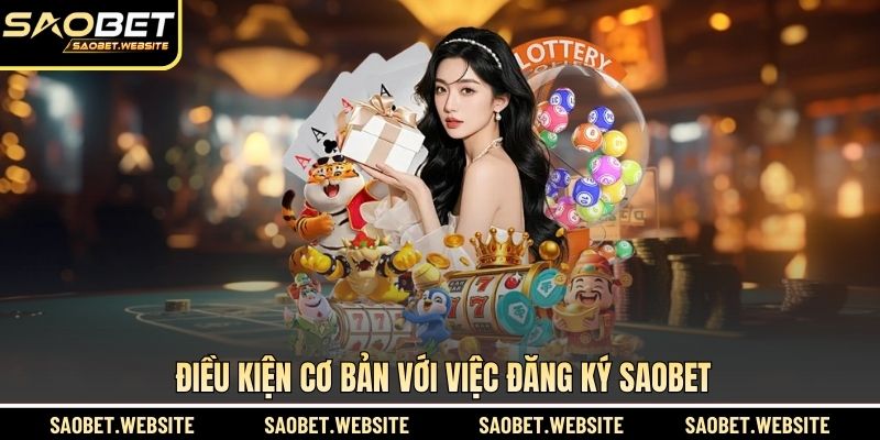 Điều kiện cơ bản với việc đăng ký SAOBET