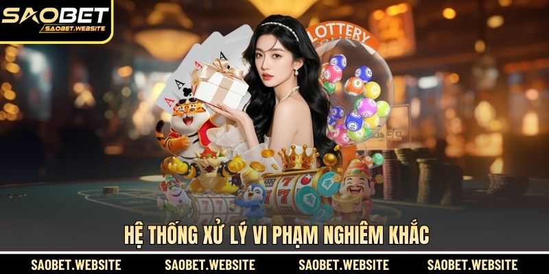 Hệ thống xử lý vi phạm nghiêm khắc