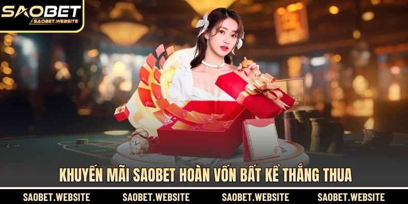 Khuyến mãi SAOBET hoàn vốn bất kể thắng thua
