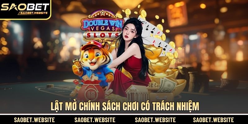 Lật mở chính sách chơi có trách nhiệm