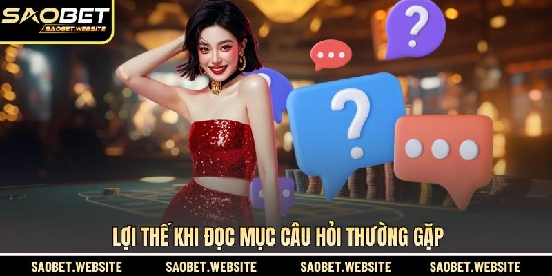 Lợi thế khi đọc mục câu hỏi thường gặp