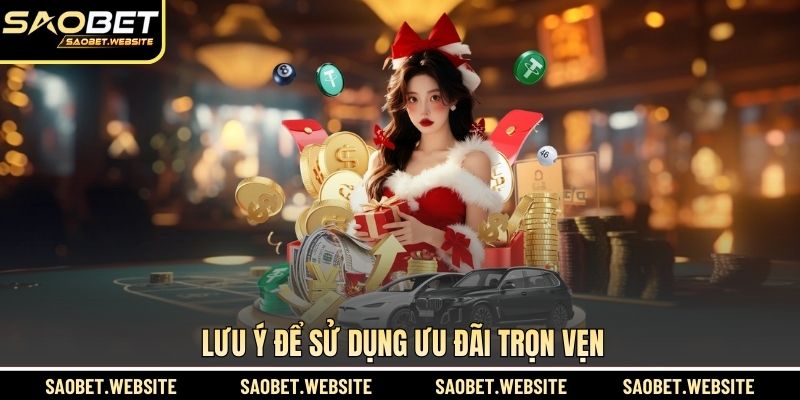 Lưu ý để sử dụng ưu đãi trọn vẹn