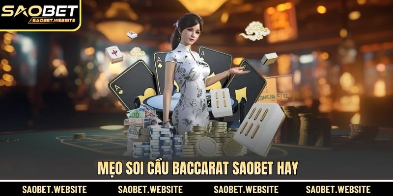 Mẹo soi cầu Baccarat SAOBET hay