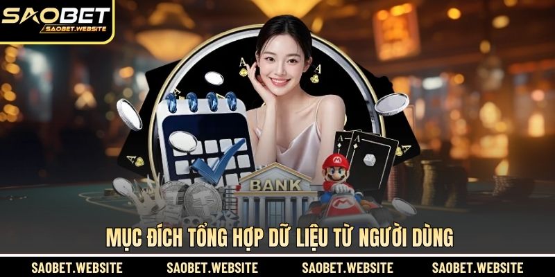 Mục đích tổng hợp dữ liệu từ người dùng