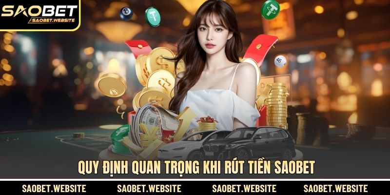 Quy định quan trọng khi rút tiền SAOBET