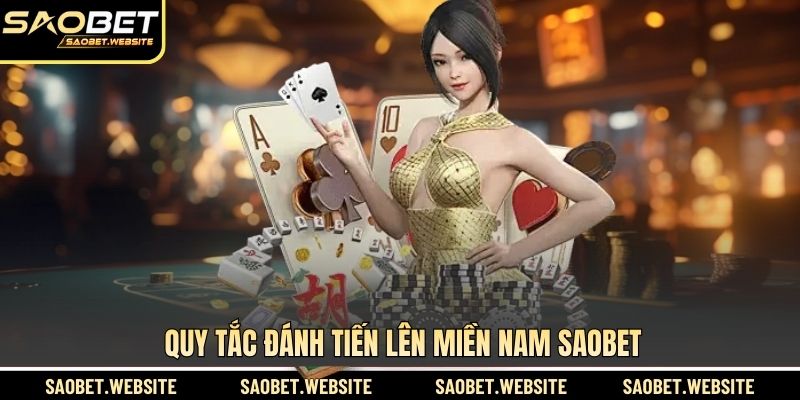 Quy tắc đánh Tiến lên miền Nam SAOBET
