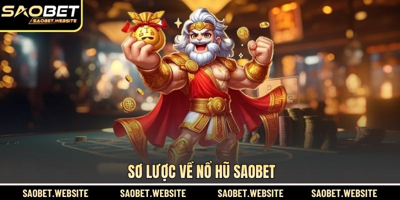 Sơ lược về nổ hũ SAOBET