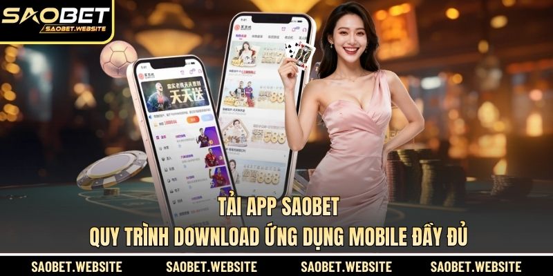 Tải App SAOBET - Quy Trình Download Ứng Dụng Mobile Đầy Đủ