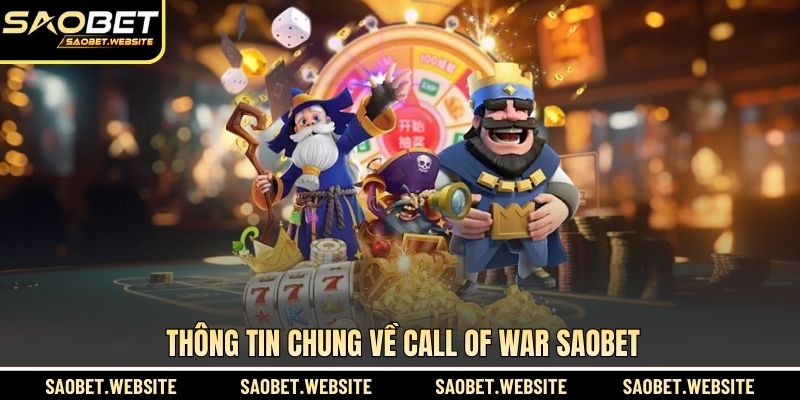 Thông tin chung về Call Of War SAOBET